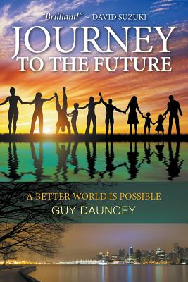 Journey To The Future: A Better World Is Possible - Dauncey, Guy