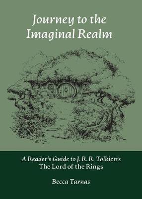 Journey to the Imaginal Realm: A Reader's Guide to J. R. R. Tolkien's The Lord of the Rings - Tarnas, Becca