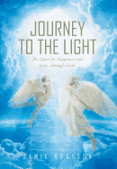 Journey to the Light: The Quest for Happiness and Love. . . through Faith