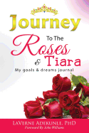 Journey To The Roses & Tiara: My Goals & Dream Journal