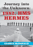 Journey to the Unknown: 1982, HMS Hermes