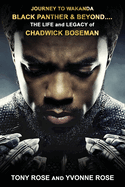 Journey to Wakanda, Black Panther & Beyond ....: THE LIFE and LEGACY of CHADWICK BOSEMAN