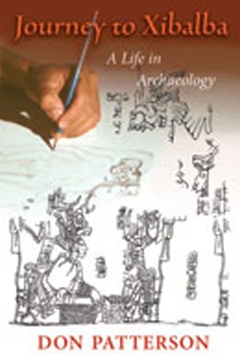 Journey to Xibalba: A Life in Archaeology - Patterson, Don