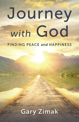 Journey with God: Finding Peace and Happiness - Zimak, Gary