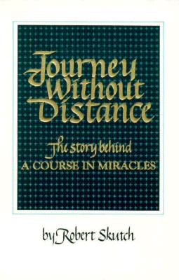 Journey Without Distance: The Story Behind a Course in Miracles - Skutch, Robert