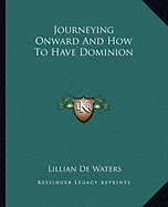 Journeying Onward And How To Have Dominion