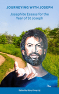 Journeying with Joseph: Josephite Essays for the Year of St Joseph