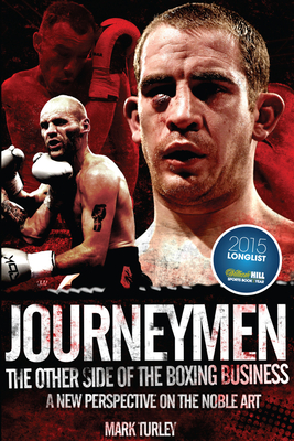 Journeymen: The Other Side of the Boxing Business, a New Perspective on the Noble Art - Turley, Mark