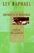 Journeys and Arrivals: On Being Gay and Jewish - Raphael, Lev, and Raphael, Lee