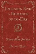 Journeys End a Romance of To-Day (Classic Reprint)