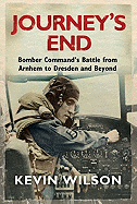 Journey's End: Bomber Command's Battle from Arnhem to Dresden and Beyond