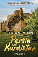 Journeys in Persia and Kurdistan (Volume 2): Victorian Travelogue Series (Annotated)