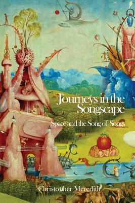 Journeys in the Songscape: Space and the Song of Songs - Meredith, Christopher