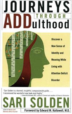 Journeys Through Addulthood: Discover a New Sense of Identity and Meaning with Attention Deficit Disorder - Solden, Sari, MS, Lmft, and Hallowell, Edward M, M D (Introduction by)