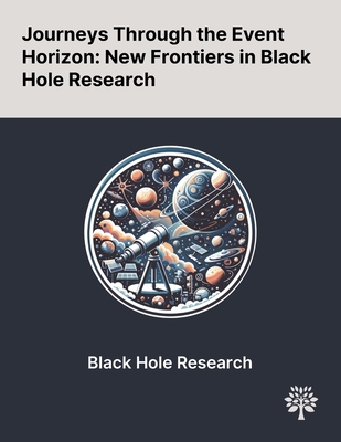 Journeys Through the Event Horizon: New Frontiers in Black Hole Research - Dias, scar J C, and Horowitz, Gary T, and Santos, Jorge E