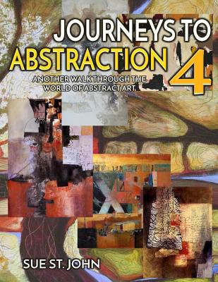 Journeys To Abstraction 4: Another Walk Through The World Of Abstract Art - St John, Sue