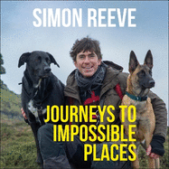 Journeys to Impossible Places: By the presenter of BBC TV's WILDERNESS