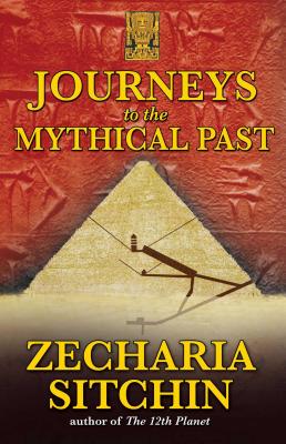 Journeys to the Mythical Past - Sitchin, Zecharia