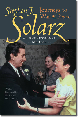 Journeys to War & Peace: A Congressional Memoir - Solarz, Stephen J, and Ornstein, Norman (Foreword by)