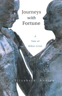 Journeys with Fortune: A Tale of Other Lives - Bodien, Elizabeth