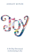 Joy: A 50-Day Devotional on Journeying to Joy