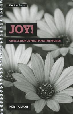 Joy!: A Bible Study on Philippians for Women - Folmar, Keri