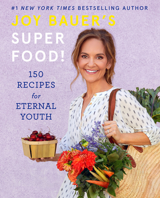 Joy Bauer's Superfood!: 150 Recipes for Eternal Youth - Bauer, Joy, MS