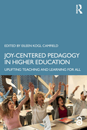 Joy-Centered Pedagogy in Higher Education: Uplifting Teaching and Learning for All