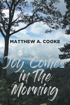 Joy Comes in The Morning - Cooke, Matthew A