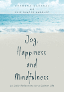 Joy, Happiness and Mindfulness: 35 Daily Reflections for a Calmer Life