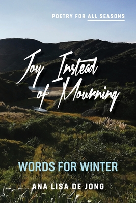 Joy Instead of Mourning: Words for Winter - Ana, de Jong Lisa