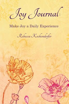 Joy Journal: Make Joy a Daily Experience - Kochenderfer, Rebecca