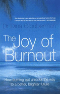 Joy of Burnout: How Burning Out Unlocks the Way to a Better, Brighter Future