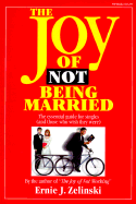 Joy of Not Being Married: The Essential Guide for Singles (And Those Who Wish They Were)