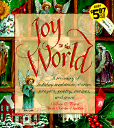 Joy to the World: A Treasury of Holiday Traditions, Stories, Prayers, Poetry, Recipes, and More