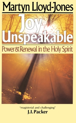 Joy Unspeakable: Power and Renewal in the Holy Spirit - Lloyd-Jones, Martyn