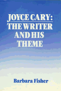 Joyce Cary: The Writer & His Theme