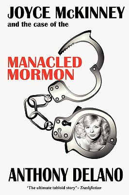 Joyce McKinney and the Case of the Manacled Mormon - Delano, Anthony