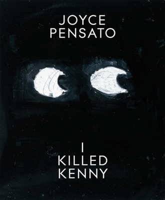 Joyce Pensato: I Killed Kenny - Pensato, Joyce, and Rumsey, Monica (Editor), and Longhauser, Elsa (Foreword by)