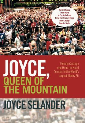 Joyce, Queen of the Mountain: Female Courage and Hand-To-Hand Combat in the World's Largest Money Pit - Selander, Joyce