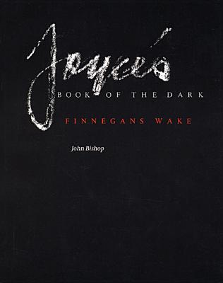 Joyce's Book of the Dark: Finnegans Wake (Revised) - Bishop, John