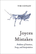 Joyces Mistakes: Problems of Intention, Irony, and Interpretation