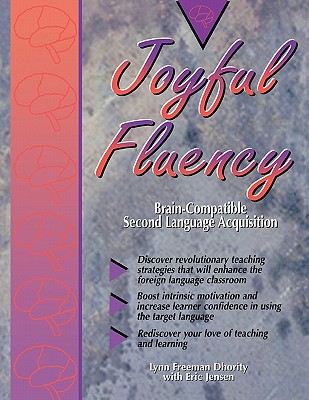 Joyful Fluency: Brain-Compatible Second Language Acquisition - Dhority, Lynn Freeman, and Jensen, Eric P