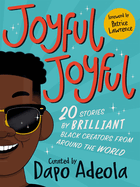 Joyful, Joyful: 20 Stories by BRILLIANT Black Creators from Around the World