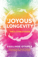 Joyous Longevity: The A-Z Field Guide