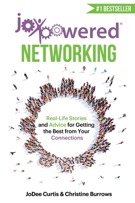 JoyPowered Networking: Real-Life Stories and Advice for Getting the Best from Your Connections - Curtis, Jodee, and Burrows, Christine