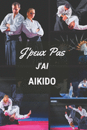 J'peux pas j'ai Aikido: Carnet de notes pour sportif / sportive passionn(e) - 124 pages lignes - format 15,24 x 22,89 cm