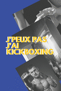 J'peux pas j'ai KickBoxing: Carnet de notes pour sportif / sportive passionn?(e) - 124 pages lign?es - format 15,24 x 22,89 cm