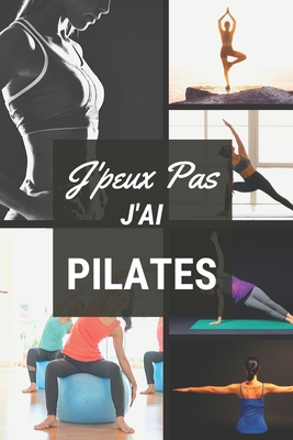 J'peux pas j'ai Pilates: Carnet de notes pour sportif / sportive passionn(e) - 124 pages lignes - format 15,24 x 22,89 cm - Editions, Mon Sport Ma Passion