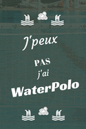 J'peux pas j'ai Water Polo: Carnet de notes pour sportif / sportive passionn?(e) - 124 pages lign?es - format 15,24 x 22,89 cm